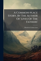 A Common-place Story, By The Author Of 'lives Of The Fathers'. 1248727002 Book Cover