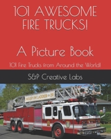 101 AWESOME FIRE TRUCKS! A Picture Book: A picture book of FIRE TRUCKS from around the world and through history101! Fire Engines, Ladder Trucks, Rescue Trucks, and MORE! B08VF8Q62K Book Cover