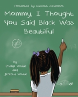 Mommy, I Thought You Said Black Was Beautiful 1735454214 Book Cover