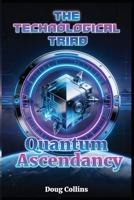 Quantum Ascendancy: The Technological Triad (Quantum Worlds) B0G6SSXLS3 Book Cover