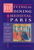 Living and Dining in Medieval Paris: The Household os a Fourteenth-Century Knight 0708316476 Book Cover