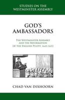 God's Ambassadors: The Westminster Assembly and the Reformation of the English Pulpit, 1643-1653 1601785348 Book Cover