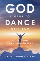 God I Want to Dance With You: But This Time I Want You to Lead 1734237155 Book Cover