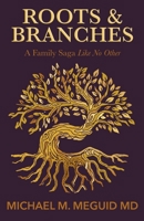 Roots & Branches: A Family Saga Like No Other 0999298852 Book Cover