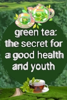 green tea:the secret for a good health and youth B0851LY9V9 Book Cover