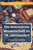 Die forensische Wissenschaft im 19. Jahrhundert: Die Geburt der Forensik B0CVG4PLVY Book Cover