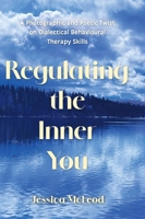 Regulating the Inner You: A Photographic and Poetic Twist on Dialectical Behavioural Therapy Skills 1038345146 Book Cover