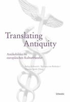 Translating Antiquity: Antikenbilder Im Europaischen Kulturtransfer 3796524311 Book Cover