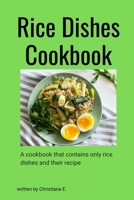 Rice Dishes Cookbook: A cookbook that contains only rice dishes and their recipe B0BHRVTQXT Book Cover