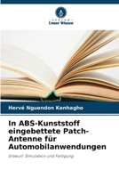 In ABS-Kunststoff eingebettete Patch-Antenne für Automobilanwendungen (German Edition) 6209959369 Book Cover