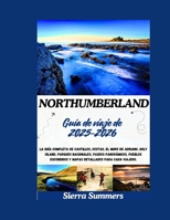 Guía de viaje de Northumberland 2025-2026: La guía completa de castillos, costas, el Muro de Adriano, Holy Island, parques nacionales, paseos panorámi B0FTRS6G11 Book Cover