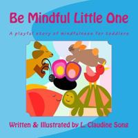 Be Mindful Little One: A playful story of mindfulness for toddlers 197617547X Book Cover