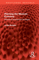 Planning the Mexican Economy: Alternative Development Strategies 0312614330 Book Cover