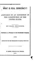 What is Real Democracy?: Answered by an Exposition of the Constitution of the United States 1017074895 Book Cover