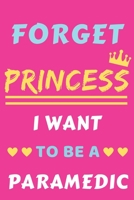 Forget Princess I Want To Be A Paramedic: lined notebook,Funny Gift for girls,women 1652703136 Book Cover