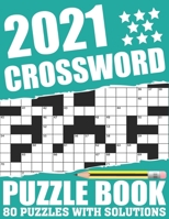 2021 Crossword Puzzle Book: Large Print Brain Game 2021 Crossword Book For Adults Seniors Men And Women Who Love Word Game With 80 Puzzles And Sol B08T8852KK Book Cover