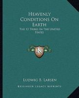 Heavenly Conditions on Earth: The 12 Tribes in the United States 1425324150 Book Cover