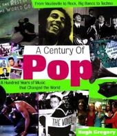 A Century of Pop: A Hundred Years of Music That Changed the World 1556523386 Book Cover