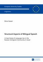 Structural Aspects of Bilingual Speech: A Case Study of Language Use in the Russian Immigrant Community in Israel 3631628579 Book Cover