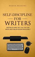 Self-Discipline for Writers: Writing Is Hard, But You Too Can Write and Publish Books Regularly (Simple Self-Discipline Strategies for Success) 8395388578 Book Cover