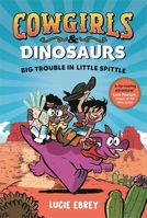 Cowgirls and Dinosaurs: Big Trouble in Little Spittle 1800788444 Book Cover