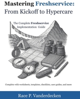 Freshservice: From Kickoff to Hypercare: The Complete Freshservice Implementation Companion (Mastering Freshservice) B0FMP6RSMK Book Cover