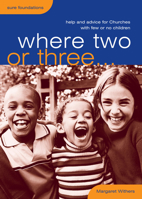 Where Two or Three...: Help and Advice for Churches with Few or No Children 0715140280 Book Cover