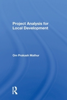 Project Analysis for Local Development (Westview Special Studies in Social, Political, and Economic Development) 0367299909 Book Cover