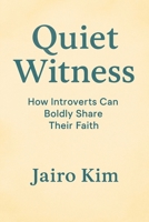 Quiet Witness: How Introverts Can Boldly Share Their Faith 6210642691 Book Cover