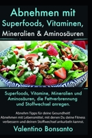 Abnehmen mit Superfoods, Vitaminen, Mineralien & Aminos�uren: Superfoods, Vitamine, Mineralien und Aminos�uren, die Fettverbrennung und Stoffwechsel anregen B086Y7FBZR Book Cover