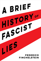 A Brief History of Fascist Lies 0520389778 Book Cover