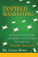 Inspired Manifesting Through the Akashic Records : Elevate Your Energy & Ignite Your Dreams 1949661385 Book Cover