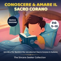 Conoscere & Amare il Sacro Corano: Un Libro Per Bambini Per Introdurre il Sacro Corano (Libri islamici per bambini in italiano (Islamic Children's Books in Italian)) 1955262268 Book Cover