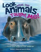 Look What the Animals Taught Me! 1628391944 Book Cover