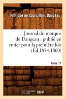 Journal Du Marquis de Dangeau: Publia(c) En Entier Pour La Premia]re Fois. Tome 11 (A0/00d.1854-1860) 2012557929 Book Cover