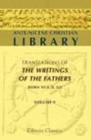 Translations of the Writings of the Fathers Down to A.D. 325 (Ante-Nicene Christian Library, #9) 1421235722 Book Cover