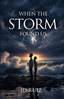 When The Storm Found Us B0H15Z7SNZ Book Cover