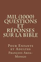 Mil (1000) Questions et Réponses sur la Bible: Pour Enfants et Adultes 1985651955 Book Cover