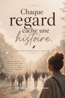 Chaque regard cache une histoire: Huit récits. Huit émotions. Huit leçons de vie (French Edition) B0H9PM17SZ Book Cover