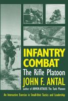 Infantry Combat: The Rifle Platoon: An Interactive Exercise in Small-Unit Tactics and Leadership 156865880X Book Cover