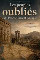 Les peuples oubliés du Proche-Orient antique (French Edition) B0H8FRCTYH Book Cover