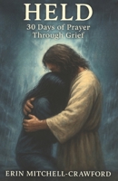 HELD: 30 Days of Grief Through Prayer B0FVN2M1TJ Book Cover