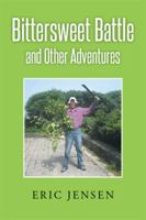 Bittersweet Battle: and Other Adventures 1499070152 Book Cover