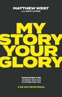 My Story, Your Glory: Discover the Journey God Has Planned for You--A 30-Day Devotional 1637633106 Book Cover
