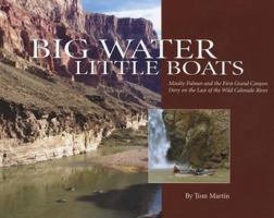 Big Water, Little Boats: Moulty Fulmer and the First Grand Canyon Dory on the Last of the Wild Colorado River 0979505569 Book Cover