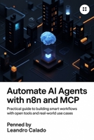 Automate AI Agents with n8n and MCP: Practical Guide to Building Smart Workflows with Open Tools and Real-World Use Cases B0F4KMMNW6 Book Cover