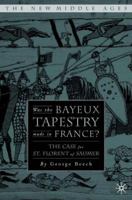 Was the Bayeux Tapestry Made in France?: The Case for St. Florent of Saumur 1403966702 Book Cover
