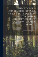 History Of The Introduction Of Pure Water Into The City Of Boston: With A Description Of Its Cochituate Water Works 1015173438 Book Cover