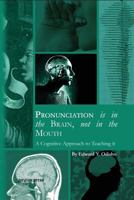 Pronunciation Is in the Brain, Not in the Mouth: A Cognitive Approach to Teaching It 1463204159 Book Cover