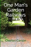 One Man's Garden Railways 151146996X Book Cover